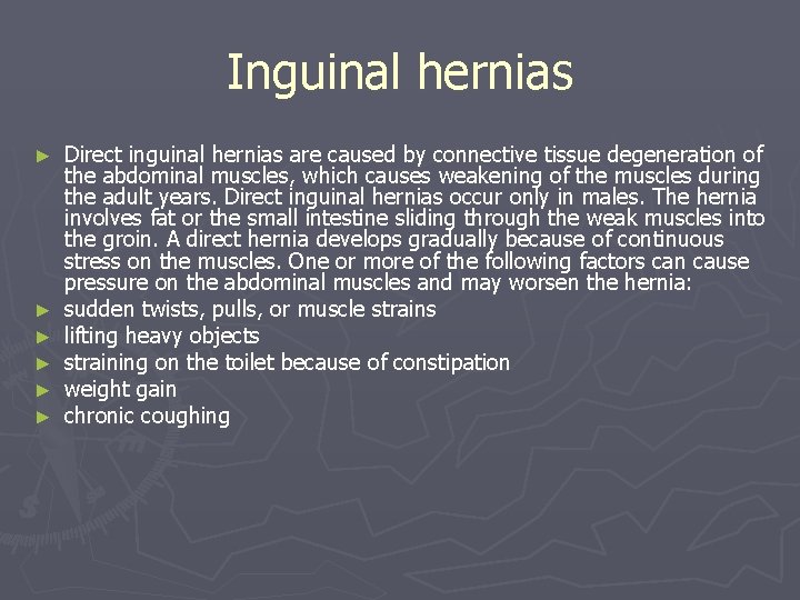 Inguinal hernias ► ► ► Direct inguinal hernias are caused by connective tissue degeneration