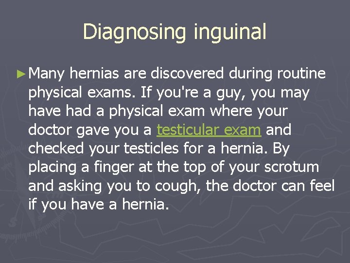 Diagnosing inguinal ► Many hernias are discovered during routine physical exams. If you're a