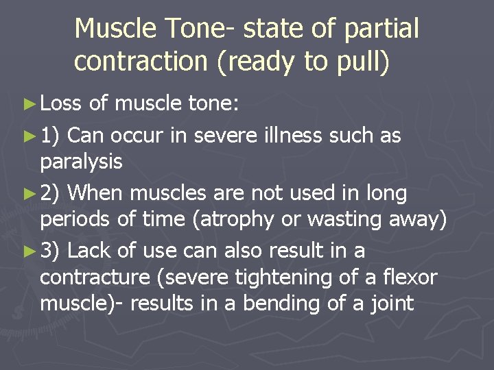 Muscle Tone- state of partial contraction (ready to pull) ► Loss of muscle tone: