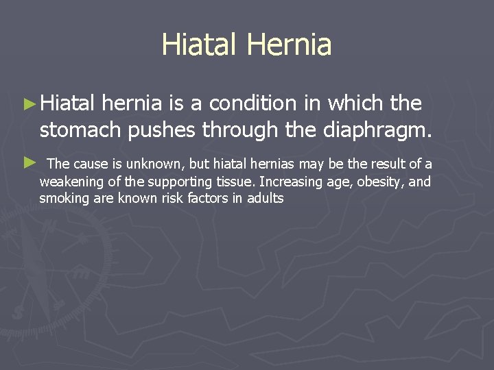 Hiatal Hernia ► Hiatal hernia is a condition in which the stomach pushes through