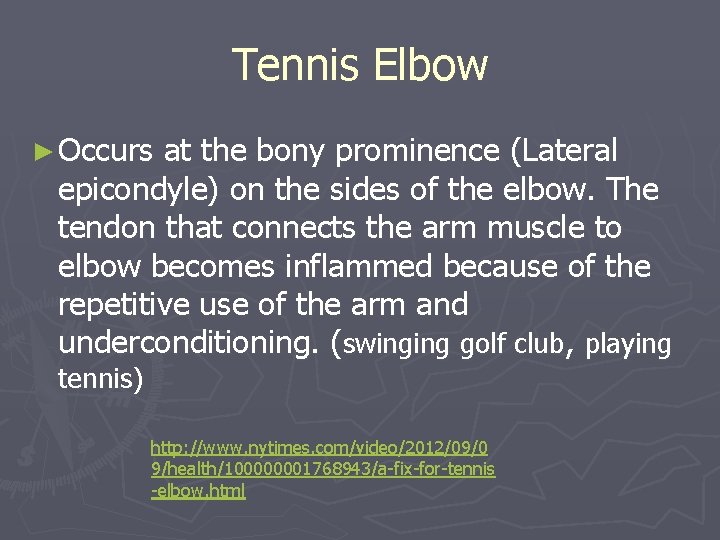 Tennis Elbow ► Occurs at the bony prominence (Lateral epicondyle) on the sides of