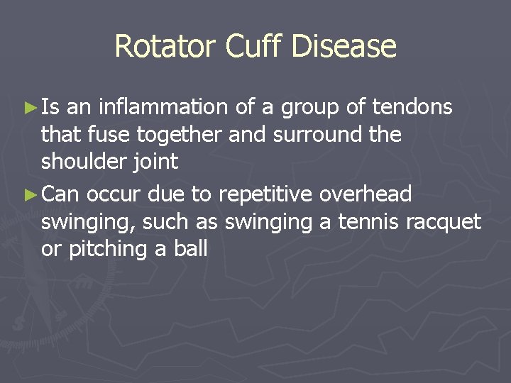 Rotator Cuff Disease ► Is an inflammation of a group of tendons that fuse