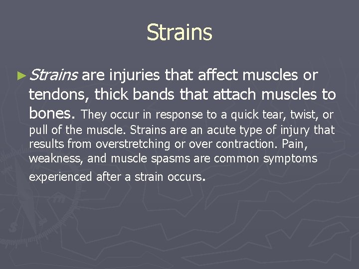 Strains ► Strains are injuries that affect muscles or tendons, thick bands that attach