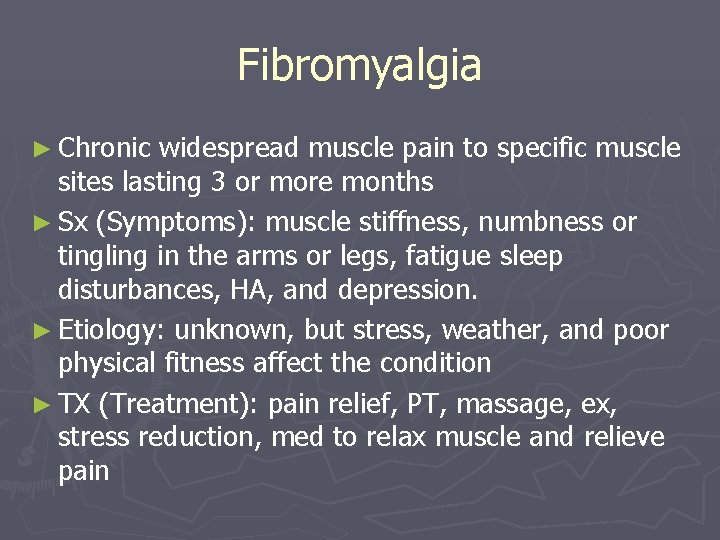 Fibromyalgia ► Chronic widespread muscle pain to specific muscle sites lasting 3 or more