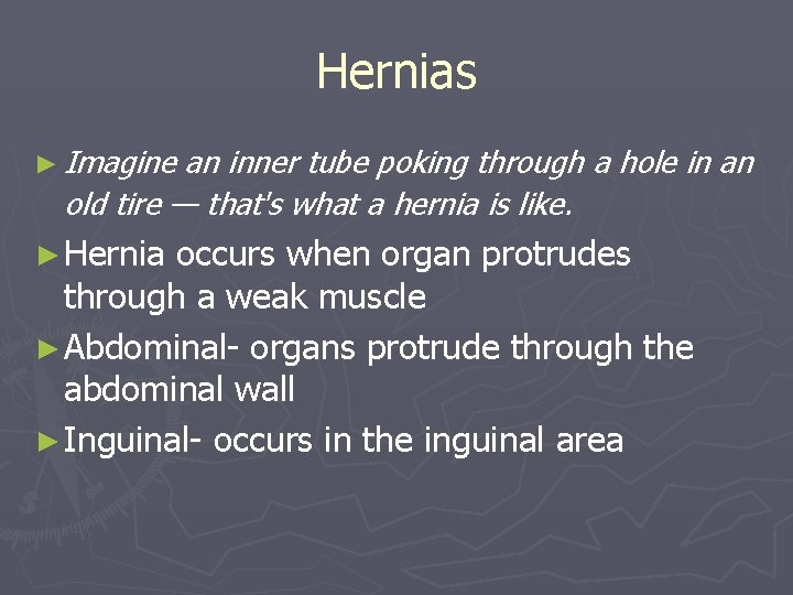Hernias ► Imagine an inner tube poking through a hole in an old tire