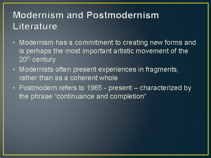 Modernism and Postmodernism Literature • Modernism has a commitment to creating new forms and Modernism and Postmodernism Literature • Modernism has a commitment to creating new forms and