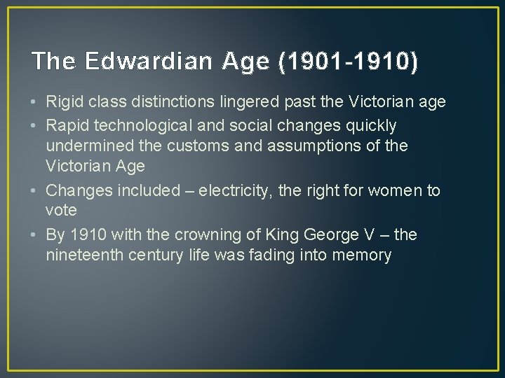 The Edwardian Age (1901 -1910) • Rigid class distinctions lingered past the Victorian age The Edwardian Age (1901 -1910) • Rigid class distinctions lingered past the Victorian age