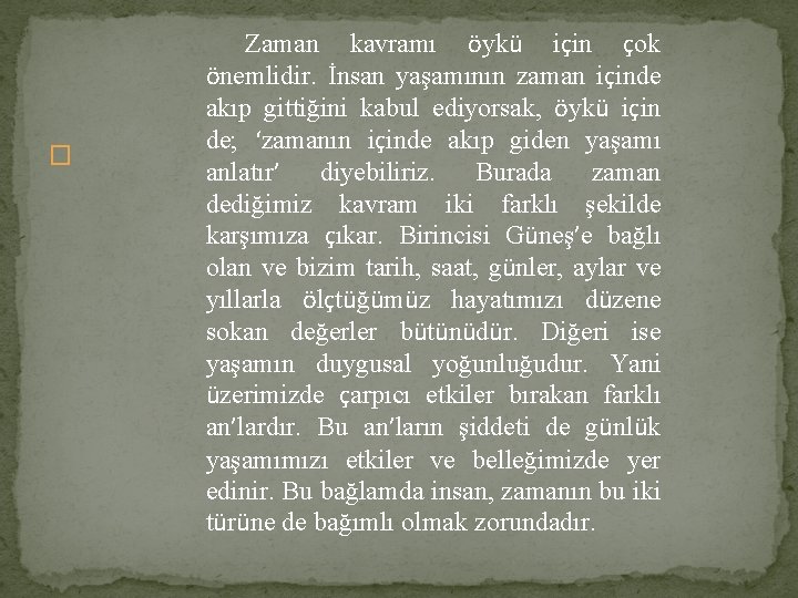 � Zaman kavramı öykü için çok önemlidir. İnsan yaşamının zaman içinde akıp gittiğini kabul