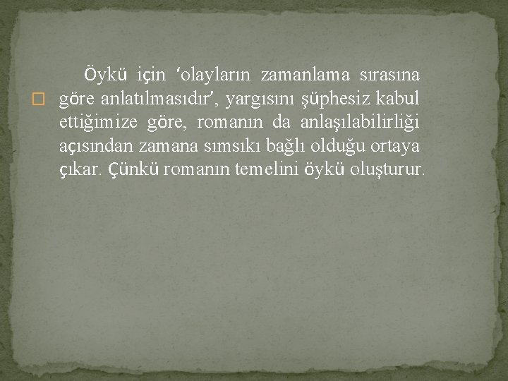 Öykü için ‘olayların zamanlama sırasına � göre anlatılmasıdır’, yargısını şüphesiz kabul ettiğimize göre, romanın