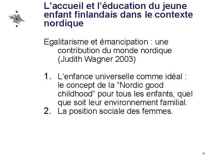 L’accueil et l’éducation du jeune enfant finlandais dans le contexte nordique Egalitarisme et émancipation