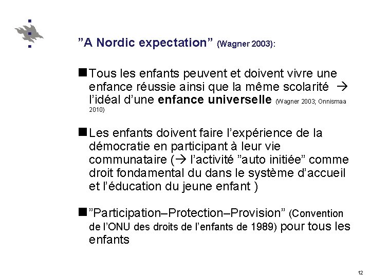 ”A Nordic expectation” (Wagner 2003): n Tous les enfants peuvent et doivent vivre une