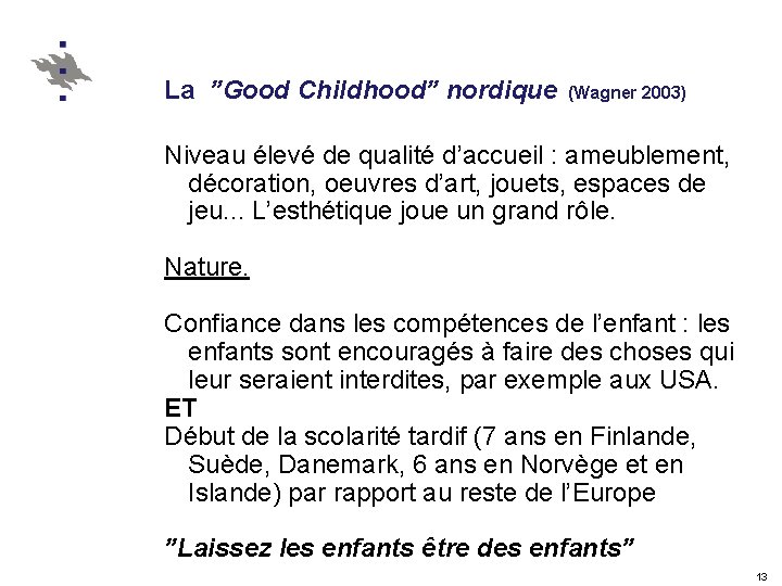 La ”Good Childhood” nordique (Wagner 2003) Niveau élevé de qualité d’accueil : ameublement, décoration,