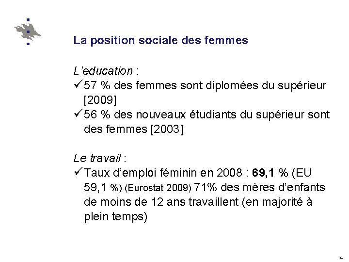 La position sociale des femmes L’education : ü 57 % des femmes sont diplomées