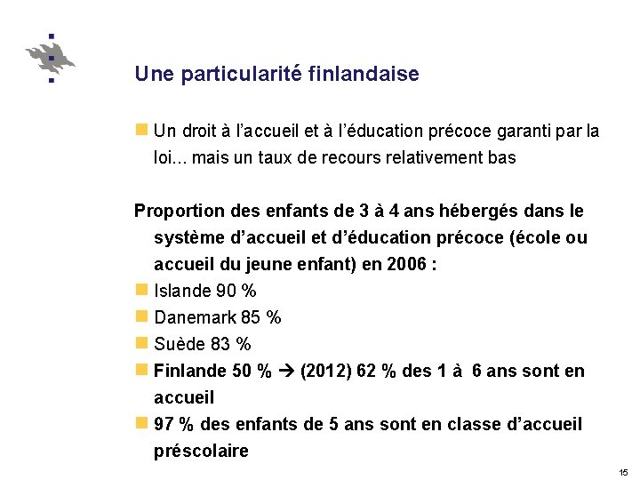 Une particularité finlandaise n Un droit à l’accueil et à l’éducation précoce garanti par