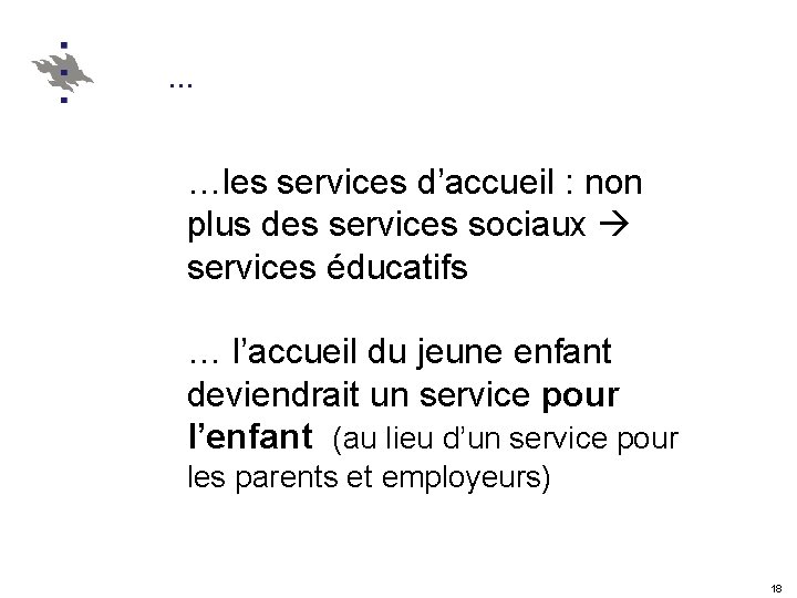 … …les services d’accueil : non plus des services sociaux services éducatifs … l’accueil