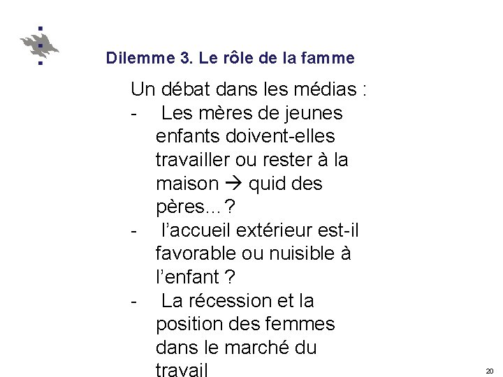 Dilemme 3. Le rôle de la famme Un débat dans les médias : -