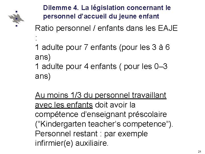 Dilemme 4. La législation concernant le personnel d’accueil du jeune enfant Ratio personnel /