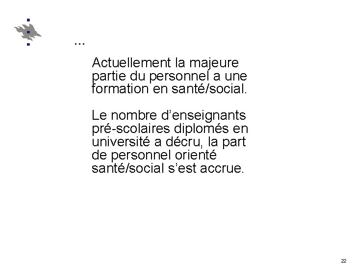 … Actuellement la majeure partie du personnel a une formation en santé/social. Le nombre