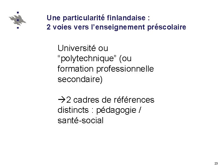 Une particularité finlandaise : 2 voies vers l’enseignement préscolaire Université ou “polytechnique” (ou formation