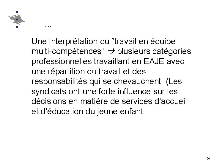 … Une interprétation du “travail en équipe multi-compétences” plusieurs catégories professionnelles travaillant en EAJE