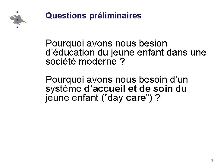 Questions préliminaires Pourquoi avons nous besion d’éducation du jeune enfant dans une société moderne