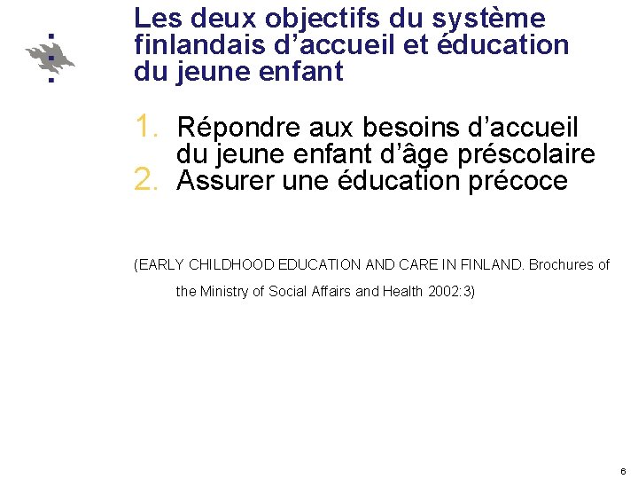 Les deux objectifs du système finlandais d’accueil et éducation du jeune enfant 1. Répondre