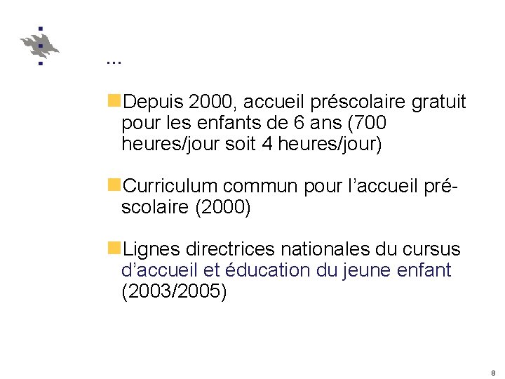 … n. Depuis 2000, accueil préscolaire gratuit pour les enfants de 6 ans (700