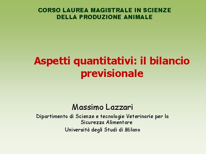 CORSO LAUREA MAGISTRALE IN SCIENZE DELLA PRODUZIONE ANIMALE Aspetti quantitativi: il bilancio previsionale Massimo