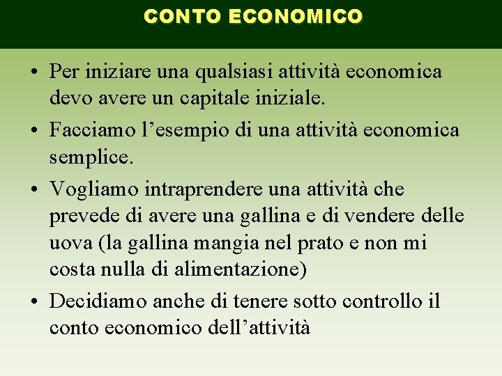 CONTO ECONOMICO • Per iniziare una qualsiasi attività economica devo avere un capitale iniziale.