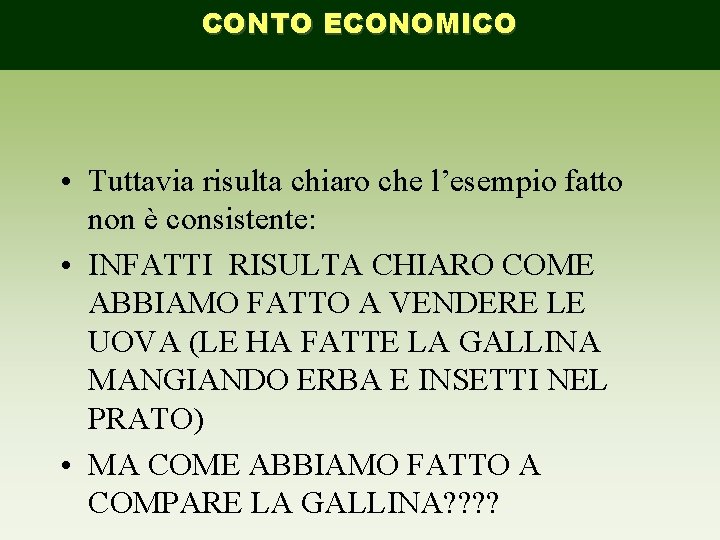 CONTO ECONOMICO • Tuttavia risulta chiaro che l’esempio fatto non è consistente: • INFATTI