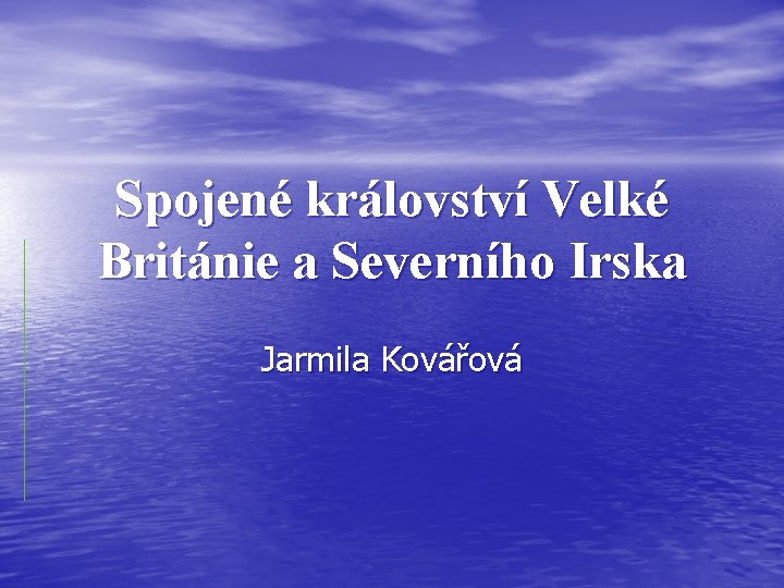 Spojené království Velké Británie a Severního Irska Jarmila Kovářová 