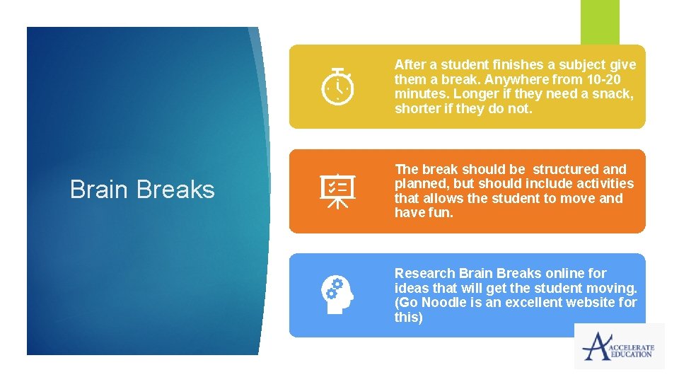 After a student finishes a subject give them a break. Anywhere from 10 -20 After a student finishes a subject give them a break. Anywhere from 10 -20