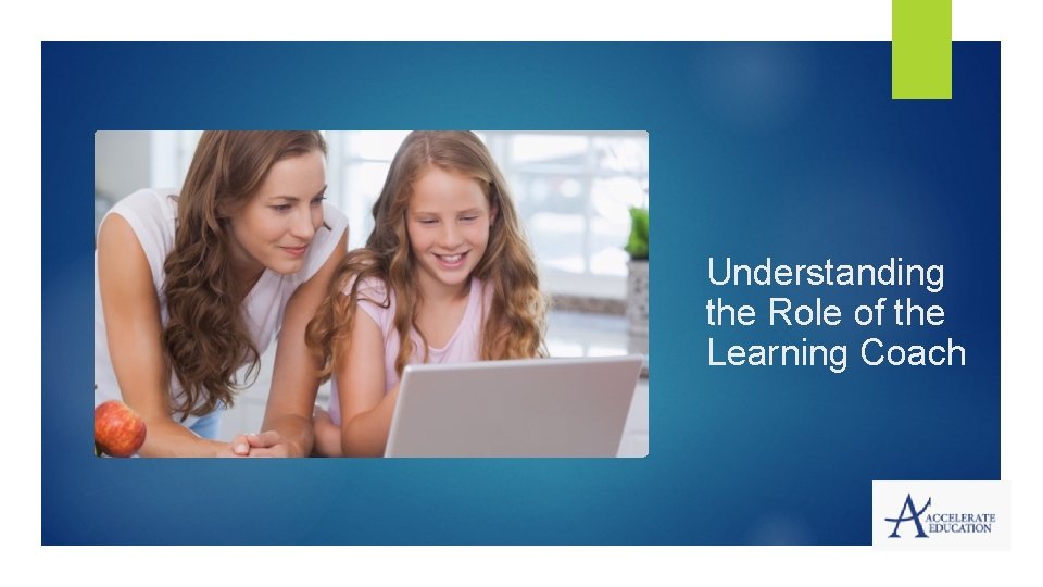 Understanding the Role of the Learning Coach Understanding the Role of the Learning Coach