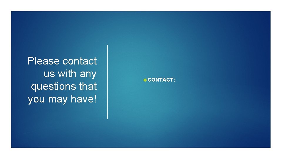 Please contact us with any questions that you may have! CONTACT: Please contact us with any questions that you may have! CONTACT: