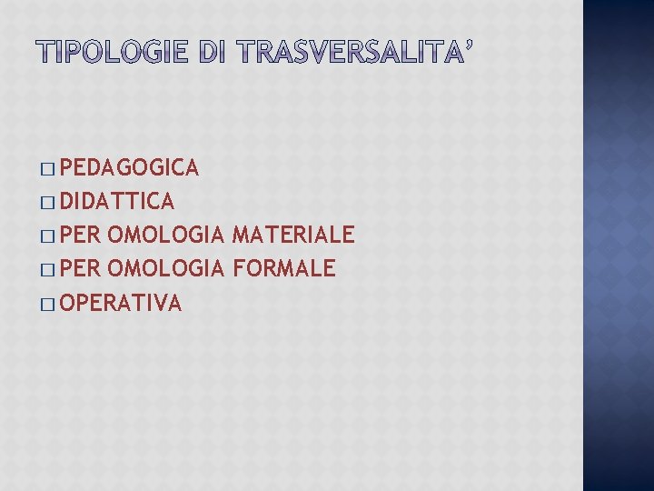 � PEDAGOGICA � DIDATTICA � PER OMOLOGIA MATERIALE � PER OMOLOGIA FORMALE � OPERATIVA