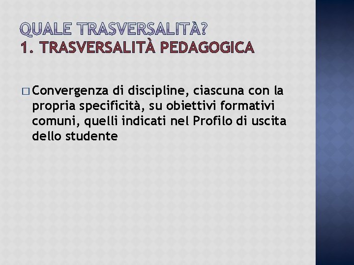 1. TRASVERSALITÀ PEDAGOGICA � Convergenza di discipline, ciascuna con la propria specificità, su obiettivi