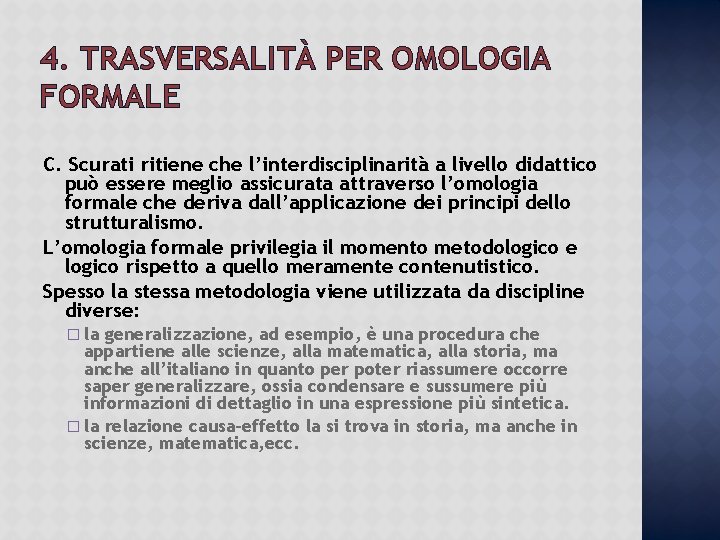 4. TRASVERSALITÀ PER OMOLOGIA FORMALE C. Scurati ritiene che l’interdisciplinarità a livello didattico può