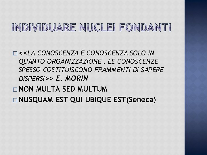 � <<LA CONOSCENZA È CONOSCENZA SOLO IN QUANTO ORGANIZZAZIONE. LE CONOSCENZE SPESSO COSTITUISCONO FRAMMENTI