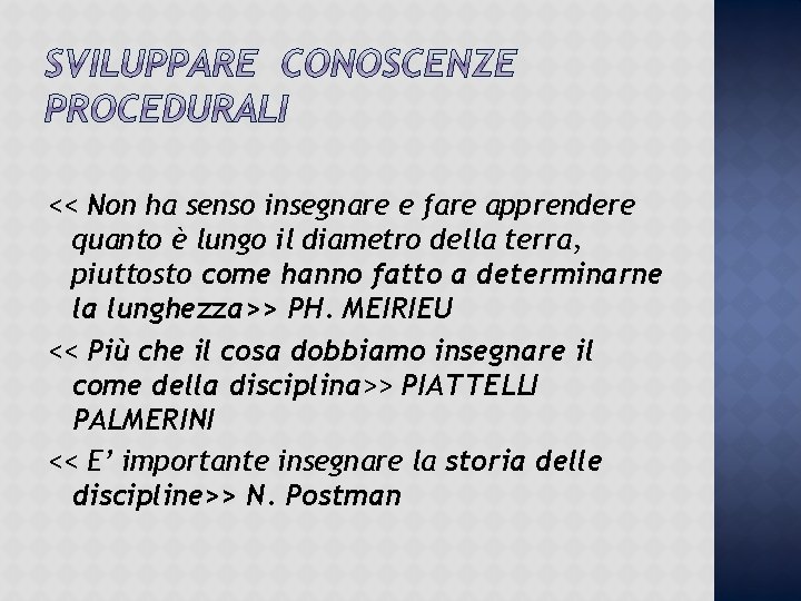 << Non ha senso insegnare e fare apprendere quanto è lungo il diametro della