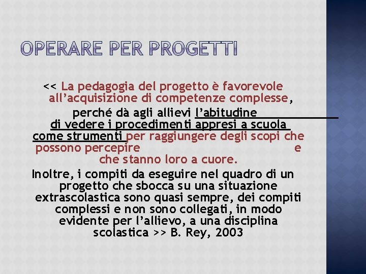 << La pedagogia del progetto è favorevole all’acquisizione di competenze complesse, perché dà agli