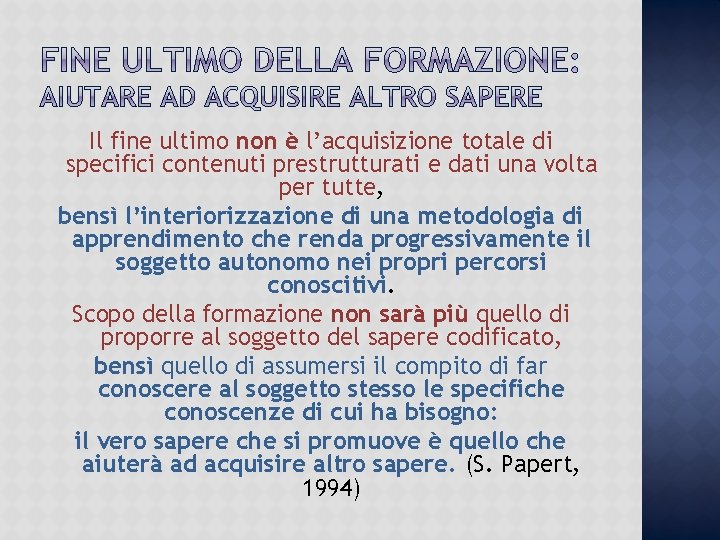 Il fine ultimo non è l’acquisizione totale di specifici contenuti prestrutturati e dati una