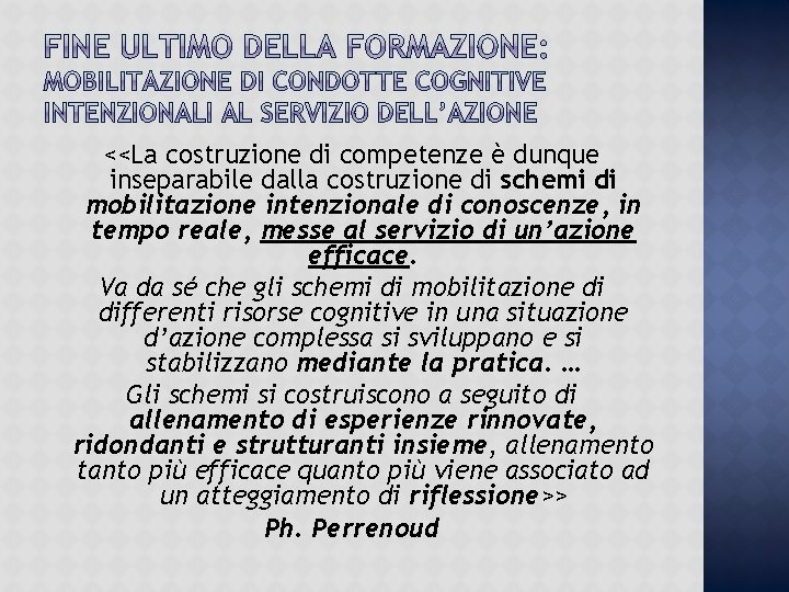 <<La costruzione di competenze è dunque inseparabile dalla costruzione di schemi di mobilitazione intenzionale