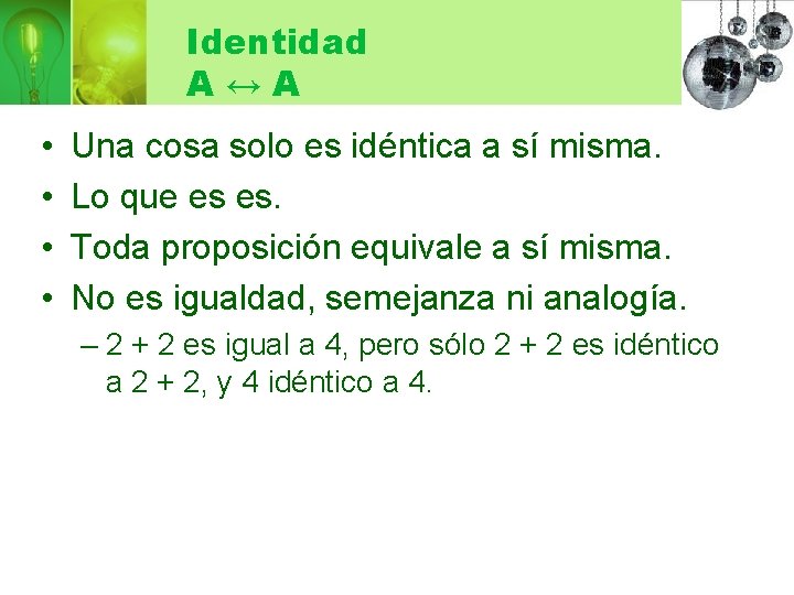 Identidad A↔A • • Una cosa solo es idéntica a sí misma. Lo que