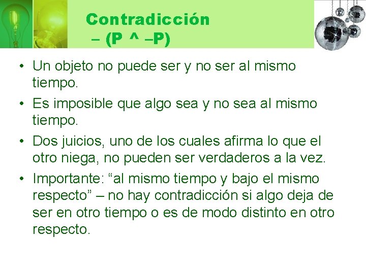 Contradicción – (P ^ –P) • Un objeto no puede ser y no ser