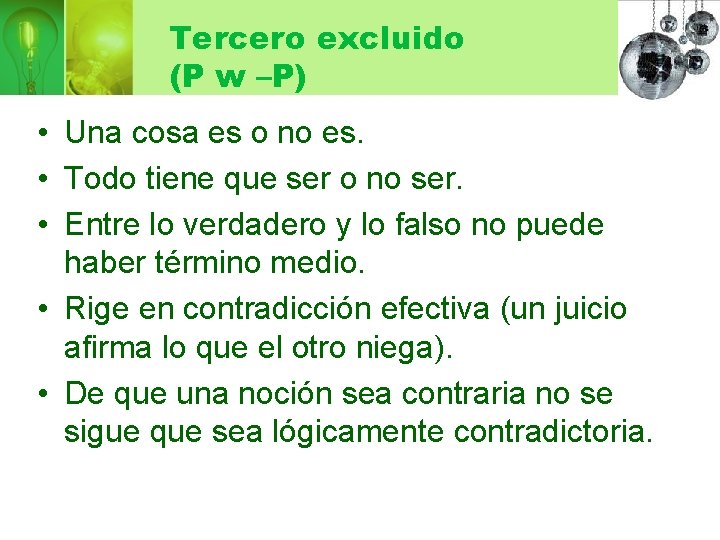 Tercero excluido (P w –P) • Una cosa es o no es. • Todo