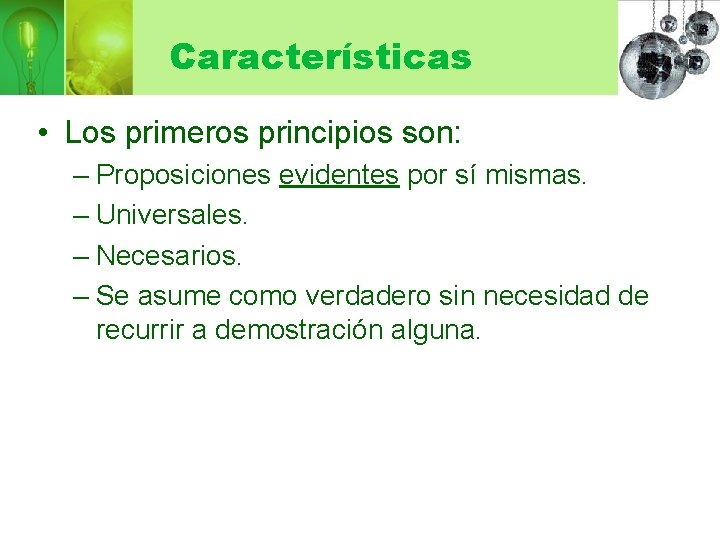 Características • Los primeros principios son: – Proposiciones evidentes por sí mismas. – Universales.