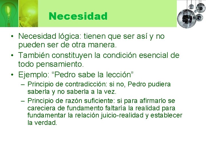 Necesidad • Necesidad lógica: tienen que ser así y no pueden ser de otra