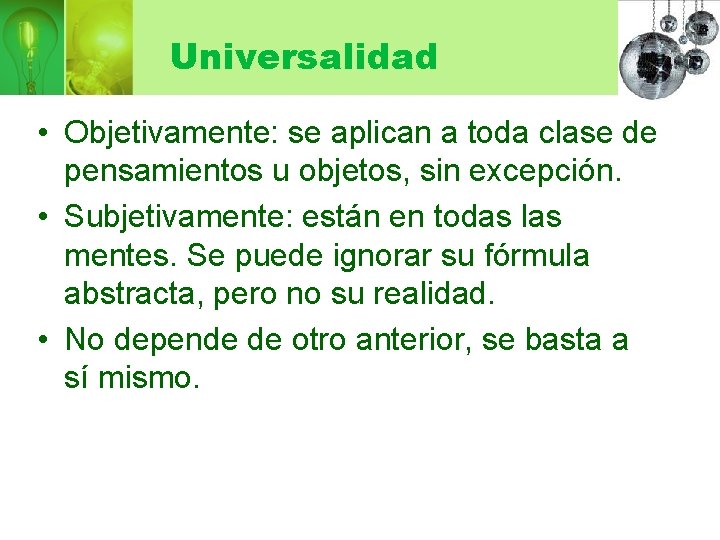 Universalidad • Objetivamente: se aplican a toda clase de pensamientos u objetos, sin excepción.