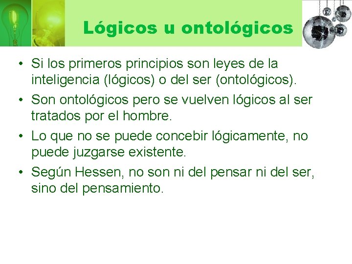 Lógicos u ontológicos • Si los primeros principios son leyes de la inteligencia (lógicos)