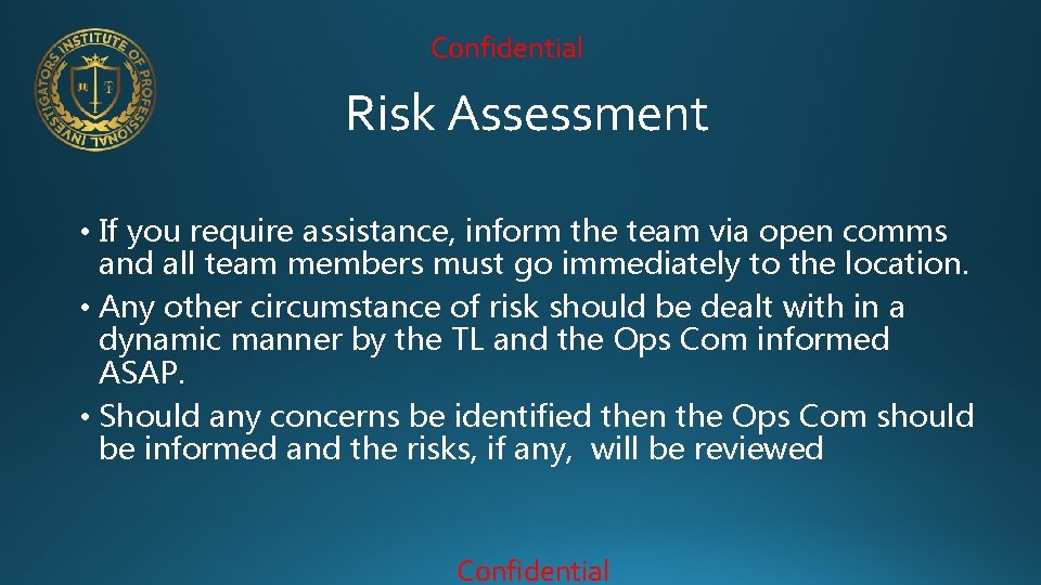 Confidential Risk Assessment • If you require assistance, inform the team via open comms